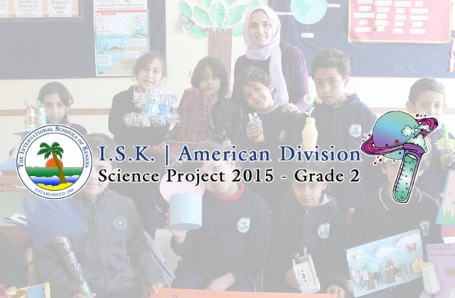 International Schools of Kenana | American Division | Science Project 2015 - Grade 2